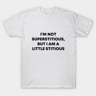 I'm Not Superstitious T-Shirt